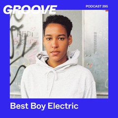 Groove Podcast 395 - Best Boy Electric