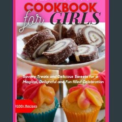 Read$$ 📕 TEA PARTY COOKBOOK FOR GIRLS: Savory Treats and Delicious Sweets for a Magical, Delightfu
