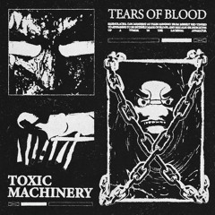Toxic Machinery - Tears Of Blood