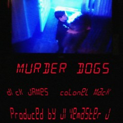 Dick James (Feat. Colonel Mack) - Murder Dogs (Prod. Jivemaster J)