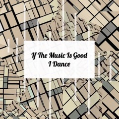 If The Music Is Good - I Dance