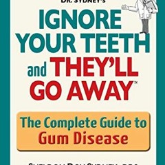 [VIEW] [EPUB KINDLE PDF EBOOK] Ignore your teeth and they'll go away: The complete guide to gum dise