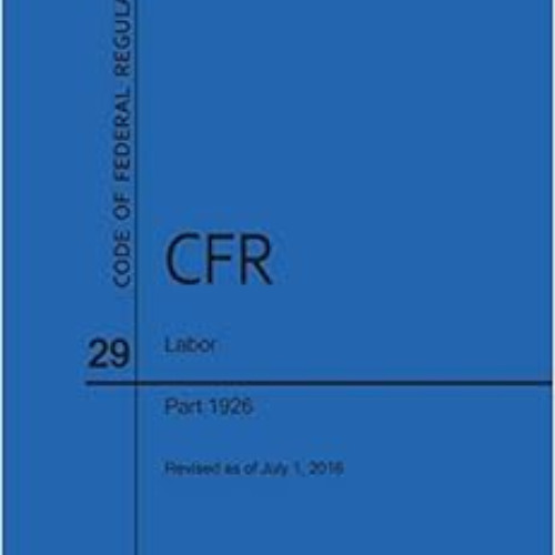 [Read] EPUB 📤 Code of Federal Regulations Title 29, Labor, Parts 1926, 2016 by Natio