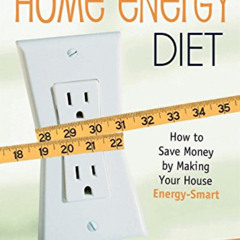 FREE EBOOK 💏 The Home Energy Diet: How to Save Money by Making Your House Energy-Sma