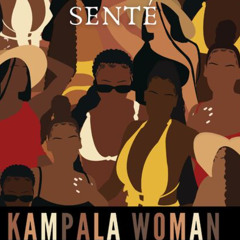 Senté - Kampala Woman [SOULCHYLD flip]