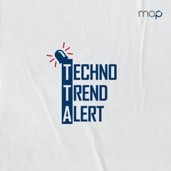 Techno Trend Alert - #21