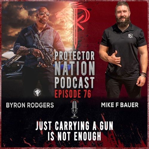 Mike F Bauer - Just Carrying A Gun is Not Enough (Protector Nation Podcast 🎙️) EP 76