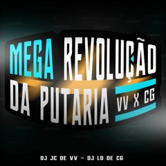 MEGA REVOLUÇÃO DA PUTARIA VV x CG (DJ JC DE VV &  DJ LD DE CG)