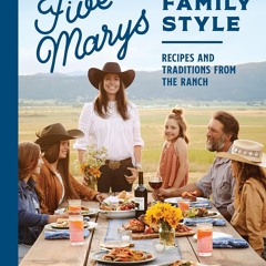 ⚡[PDF]✔ Five Marys Family Style: Recipes and Traditions from the Ranch