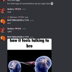 how it feels talking to bro