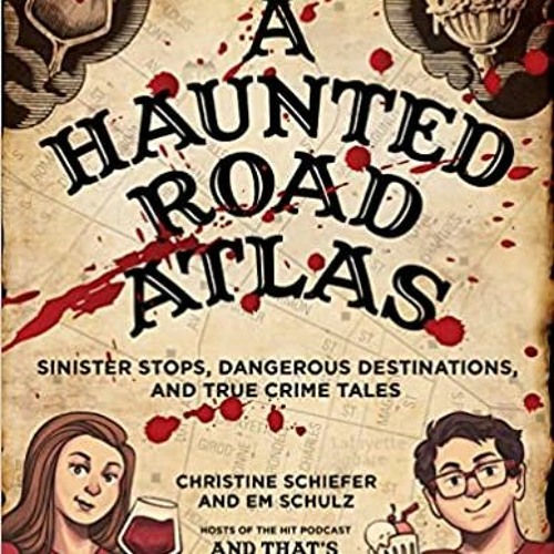 Books ✔️ Download A Haunted Road Atlas: Sinister Stops, Dangerous Destinations, and True Crime Tales