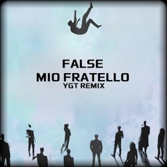 False-Mio Fratello(YGT REMIX)