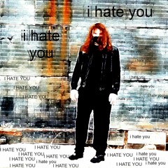 I HATE YOU