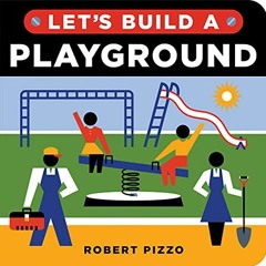 Download pdf Let's Build a Playground: A Construction Book for Kids (Little Builders) by  Robert Piz