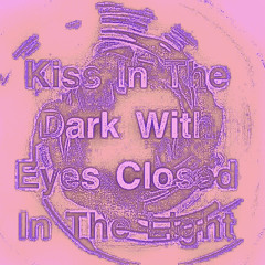 Kiss in the dark with eyes closed in the light