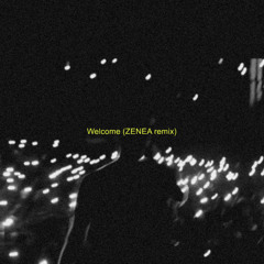 WELCOME (ZENEA remix) [FREE DL]