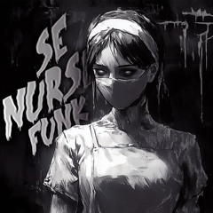 Se Nurse Funk (Ultra Slowed)