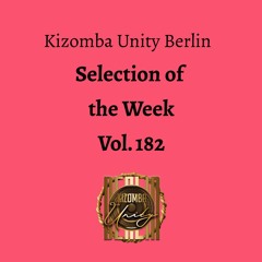 Kizomba Unity Berlin by DJ LaRoca - Selection of the Week Vol. 182