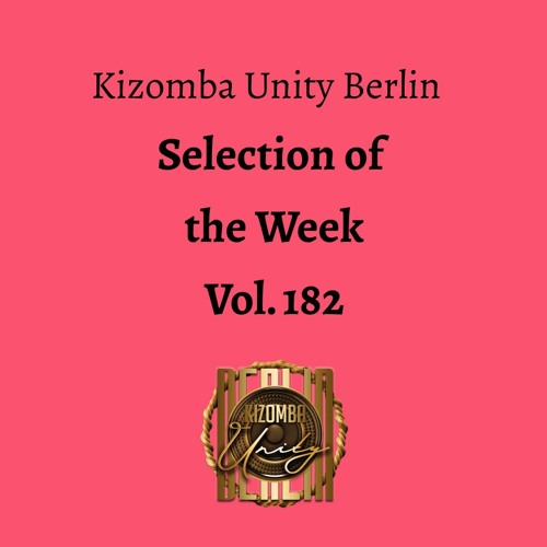 Kizomba Unity Berlin by DJ LaRoca - Selection of the Week Vol. 182