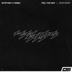 Nitepunk & Yianna - Feel This Way (Spor Remix)