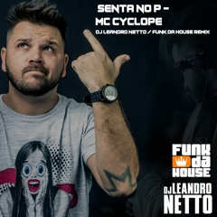 MC CYCLOPE - SENTA NO P ( FUNK DA HOUSE  - LEANDRO NETTO DJ )