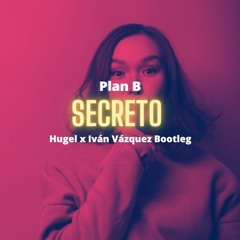 Plan B - Secreto (Hugel X Iván Vázquez Edit)