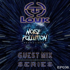 Noise Pollution Guest Mix Series - Episode 036 - Louk
