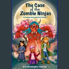 PDF/READ ⚡ The Case of the Zombie Ninjas: Dotty Morgan Supernatural Sleuth Book Two     Kindle Edi