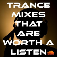 Trance Mixes That Are Worth A Listen