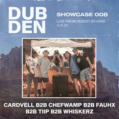 DDS 008: Dub Den Desert Reverie 5.10.2025 ChefWamp B2B Cardvell B2B FauHx B2B Whiskerz B2B TIIP