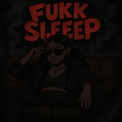 Fukk Sleep