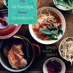 VIEW EPUB ✉️ Vietnamese Market Cookbook: Spicy Sour Sweet by  Van Tran &  Anh Vu [EBO
