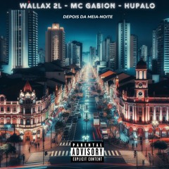 Wallax 2L ft Mc Gabion - Depois Da Meia Noite(Hupalo Prod)