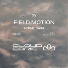 PREMIERE: Field Motion - Nodal Swim [Cloudcore]