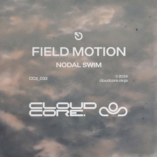 PREMIERE: Field Motion - Nodal Swim [Cloudcore]