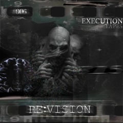 RE:VISION - 06 EXECUTION TAPES