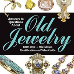 VIEW KINDLE 📩 Answers to Questions About Old Jewelry, 1840-1950: Identification and