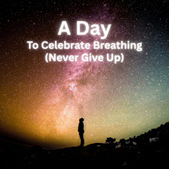 A Day To Celebrate Breathing