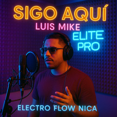 Sigo aqui - luis mike Nicaragua - electroflow nica