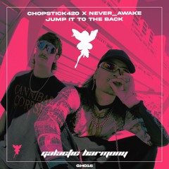 CHOPSTICK420, never_AWAKE - Jump It To The Back (Original Mix)