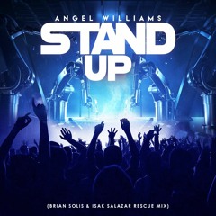 Angel Williams - Stand Up (Brian Solis & Isak Salazar Rescue Mix) FREE DOWNLOAD!