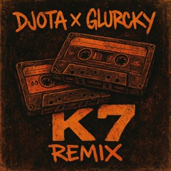 DJOTA x GLURCKY - K7 [ - Fractal Remix - ]