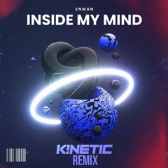 Enman - Inside My Mind (K!NETIC Remix) [First Place]