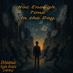 Not Enough Time In The Day (Prod. Kyle Beats)