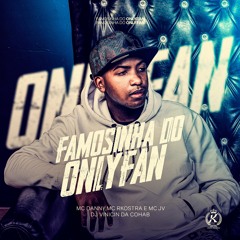 FAMOSINHA DO ONLYFAN - DJ VINICIN DA COHAB Feat.MCs DANNY,RKOSTTA & JV