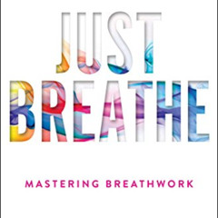 VIEW KINDLE 📙 Just Breathe: Mastering Breathwork by  Dan Brule &  Tony Robbins [EPUB