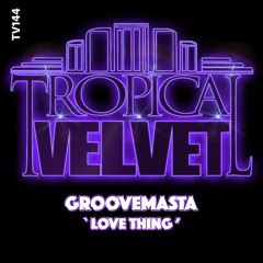 GROOVEMASTA ' LOVE THING' (clip)
