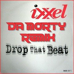 Ixxel - Drop That Beat (Da Morty Bootleg)