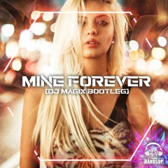 Mine Forever (Dj Magix Bootleg)
