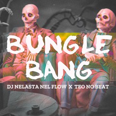 Bungle Bang - Dj Nelasta Nel Flow X Teo No Beat